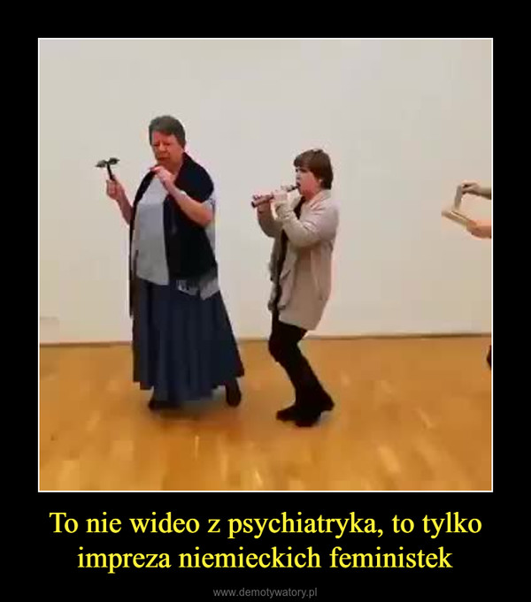 To nie wideo z psychiatryka, to tylko impreza niemieckich feministek –  
