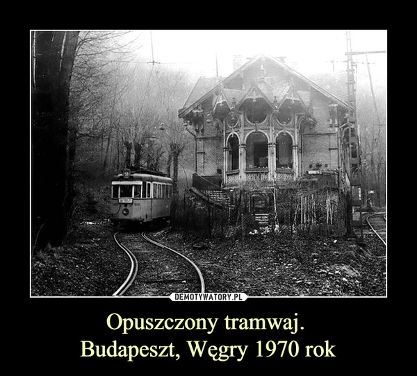 Opuszczony tramwaj. 
Budapeszt, Węgry 1970 rok