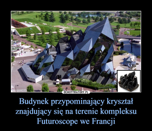 Budynek przypominający kryształ znajdujący się na terenie kompleksu Futuroscope we Francji –  