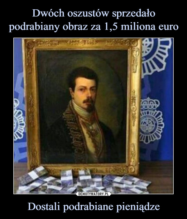 Dwóch oszustów sprzedało podrabiany obraz za 1,5 miliona euro Dostali podrabiane pieniądze