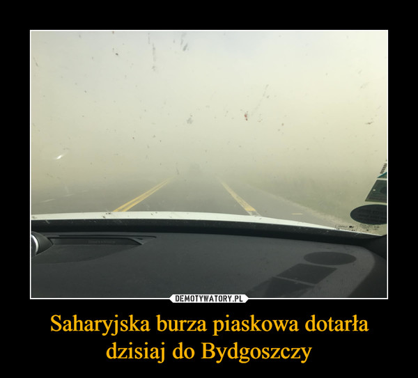 Saharyjska burza piaskowa dotarła dzisiaj do Bydgoszczy –  