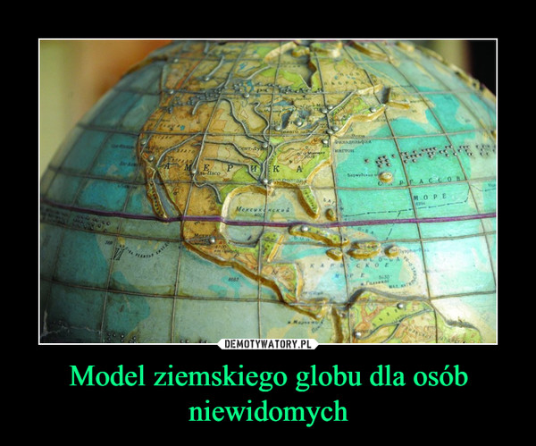 Model ziemskiego globu dla osób niewidomych