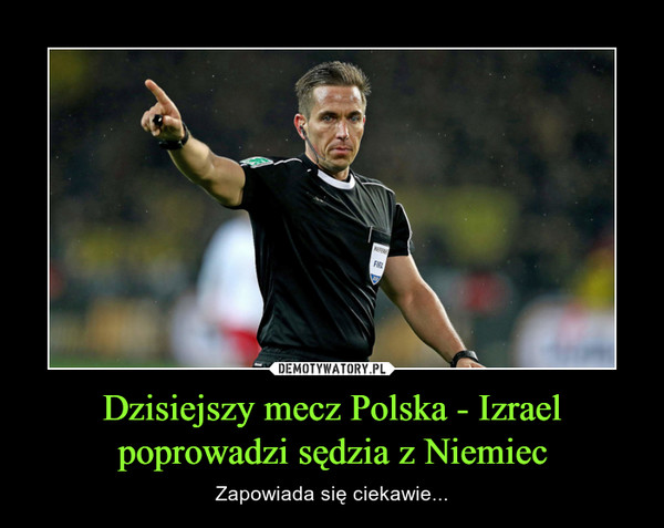 Dzisiejszy mecz Polska - Izrael
poprowadzi sędzia z Niemiec
