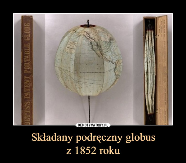 Składany podręczny globus
z 1852 roku