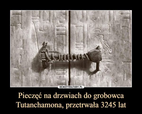 Pieczęć na drzwiach do grobowca Tutanchamona, przetrwała 3245 lat
