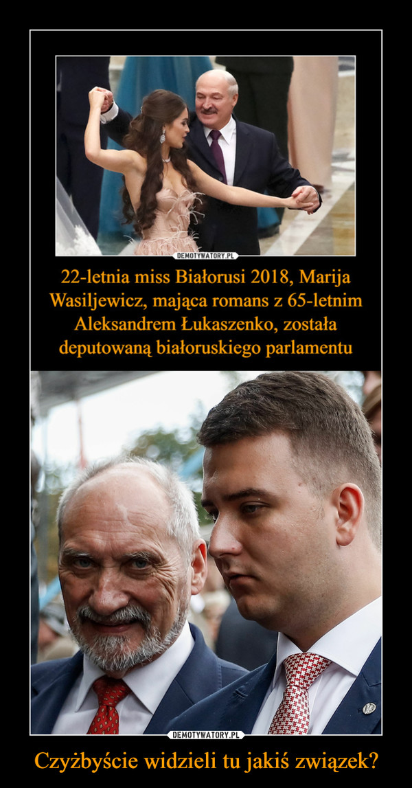 Czyżbyście widzieli tu jakiś związek? –  22-letnia miss Białorusi 2018, Marija Wasiljewicz, mająca romans z 65-letnim Aleksandrem Łukaszenko, została deputowaną białoruskiego parlamentu