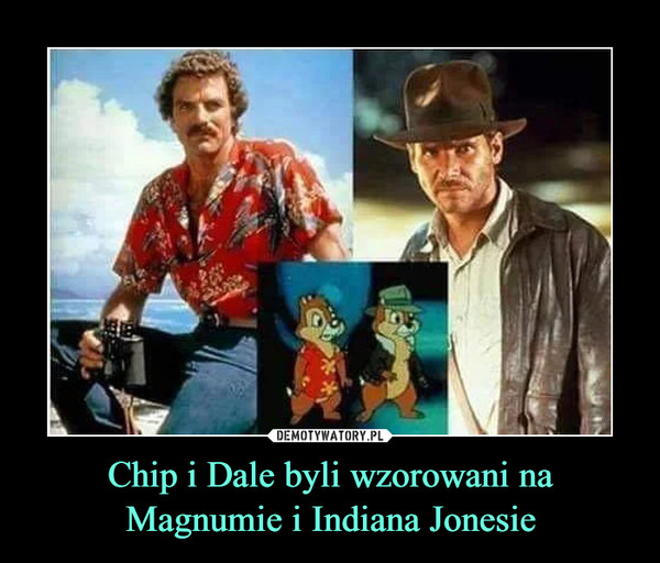 Chip i Dale byli wzorowani na Magnumie i Indiana Jonesie –  