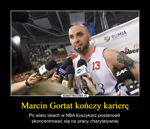 Marcin Gortat kończy karierę – Po wielu latach w NBA koszykarz postanowił skoncentrować się na pracy charytatywnej 