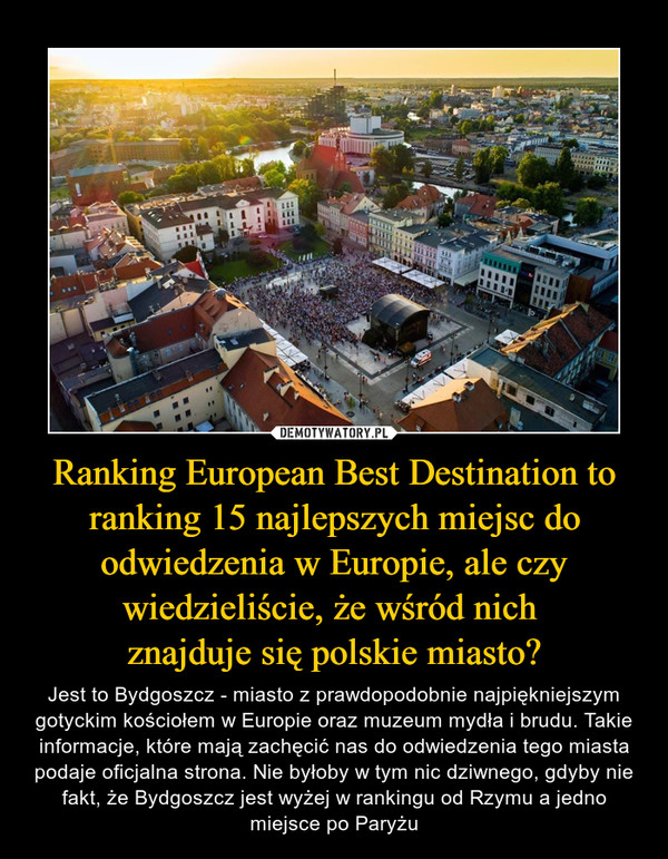 Ranking European Best Destination to ranking 15 najlepszych miejsc do odwiedzenia w Europie, ale czy wiedzieliście, że wśród nich 
znajduje się polskie miasto?