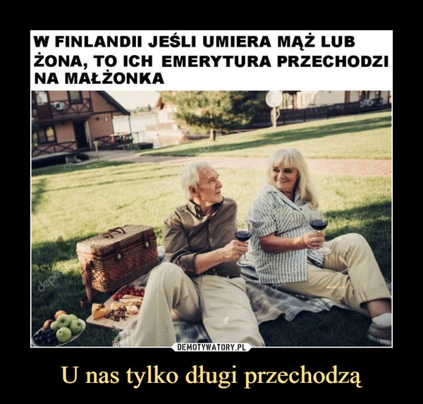 U nas tylko długi przechodzą –  W Finlandii jeśli umiera mąż lub żona, to ich emerytura przechodzi na małżonka