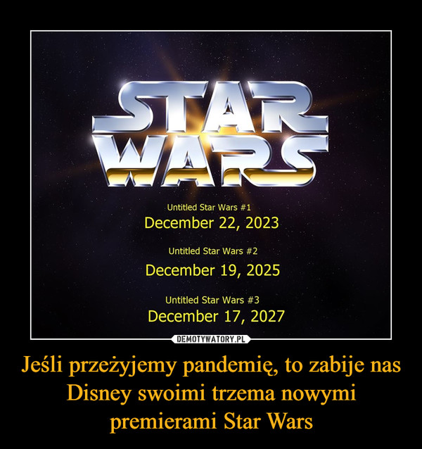 Jeśli przeżyjemy pandemię, to zabije nas Disney swoimi trzema nowymi premierami Star Wars –  