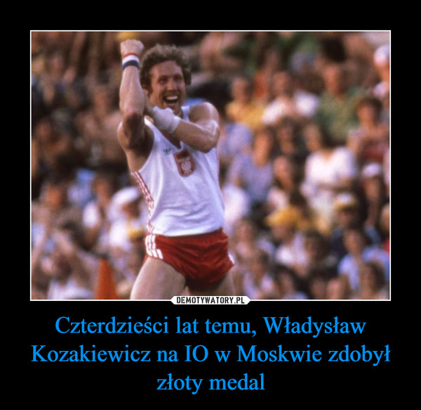 Czterdzieści lat temu, Władysław Kozakiewicz na IO w Moskwie zdobył złoty medal –  