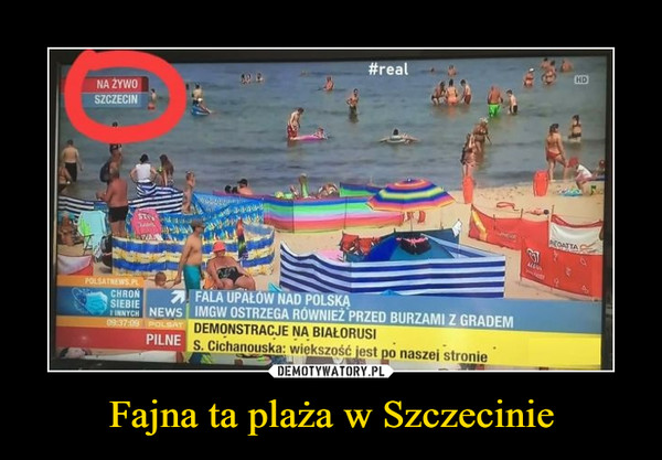 Fajna ta plaża w Szczecinie –  Na żywo Szczecin Fala upałów nad Polską IMGW ostrzega również przed burzami z gradem Demonstracje na Białorusi