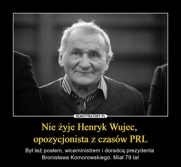 Nie żyje Henryk Wujec, 
opozycjonista z czasów PRL