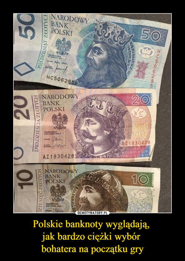 Polskie banknoty wyglądają, jak bardzo ciężki wybór bohatera na początku gry –  