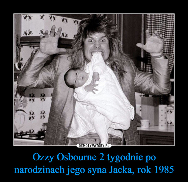 Ozzy Osbourne 2 tygodnie po narodzinach jego syna Jacka, rok 1985 –  