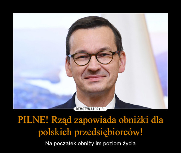 PILNE! Rząd zapowiada obniżki dla polskich przedsiębiorców!