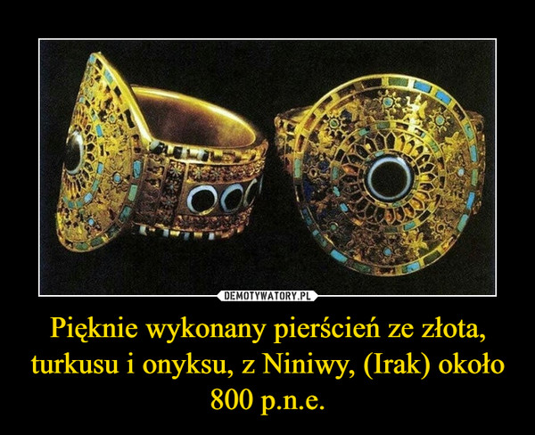 Pięknie wykonany pierścień ze złota, turkusu i onyksu, z Niniwy, (Irak) około 800 p.n.e.