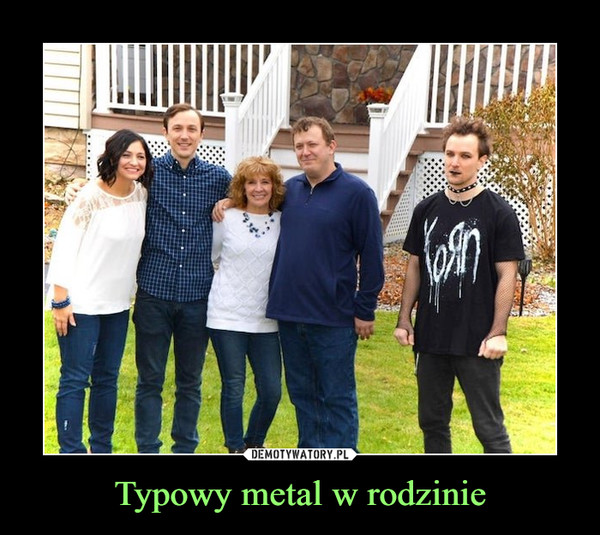 Typowy metal w rodzinie –  