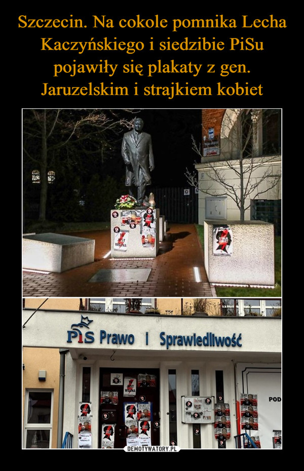 Szczecin. Na cokole pomnika Lecha Kaczyńskiego i siedzibie PiSu pojawiły się plakaty z gen. Jaruzelskim i strajkiem kobiet