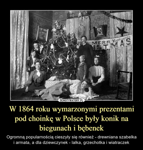 W 1864 roku wymarzonymi prezentami pod choinkę w Polsce były konik na biegunach i bębenek