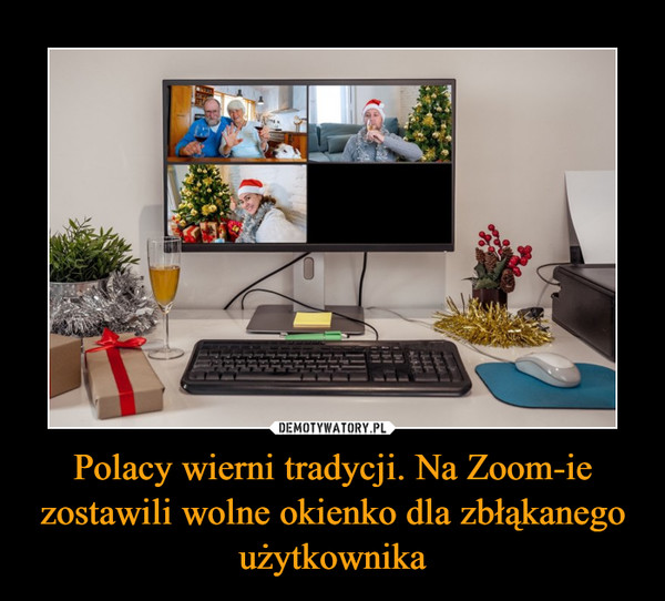 Polacy wierni tradycji. Na Zoom-ie zostawili wolne okienko dla zbłąkanego użytkownika