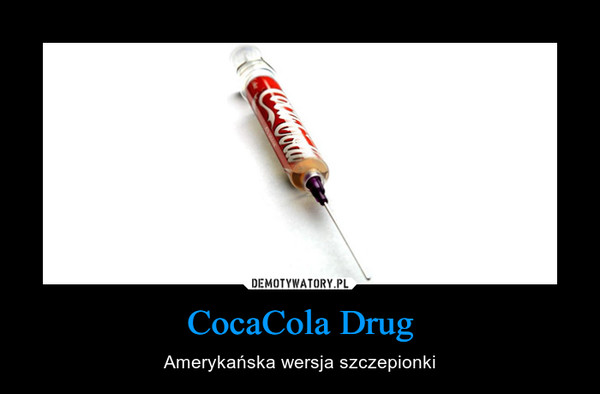 CocaCola Drug – Amerykańska wersja szczepionki 