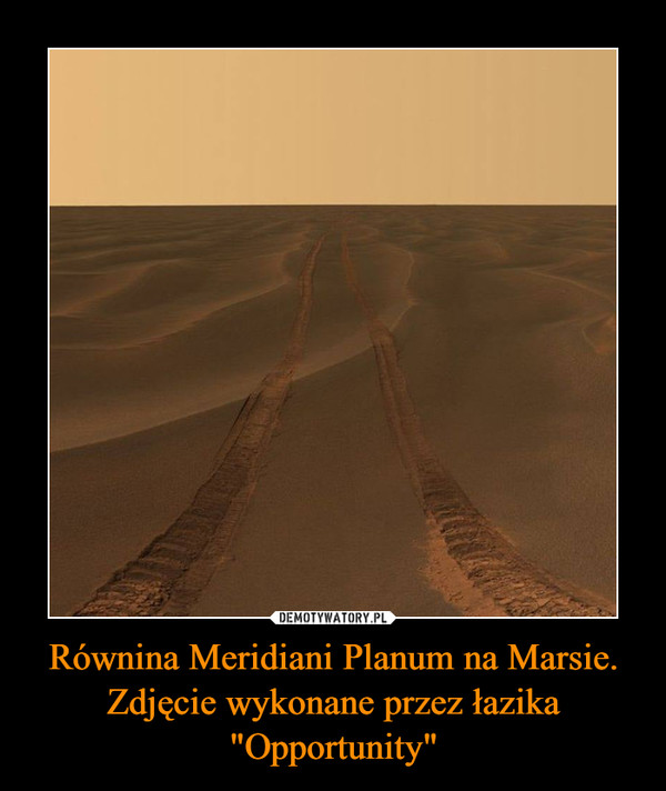 Równina Meridiani Planum na Marsie. Zdjęcie wykonane przez łazika "Opportunity" –  