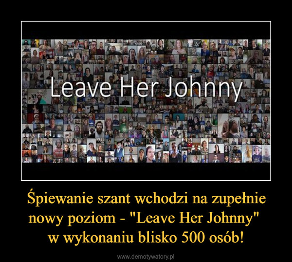 Śpiewanie szant wchodzi na zupełnie nowy poziom - "Leave Her Johnny" w wykonaniu blisko 500 osób! –  