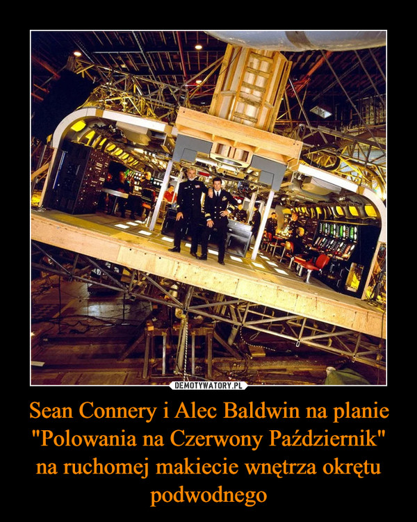 Sean Connery i Alec Baldwin na planie "Polowania na Czerwony Październik" na ruchomej makiecie wnętrza okrętu podwodnego