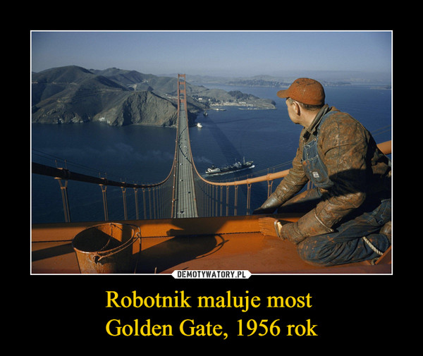 Robotnik maluje most 
Golden Gate, 1956 rok