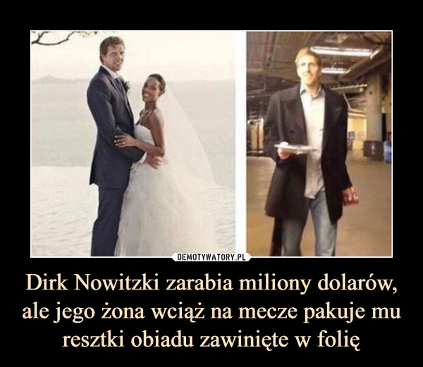 Dirk Nowitzki zarabia miliony dolarów, ale jego żona wciąż na mecze pakuje mu resztki obiadu zawinięte w folię
