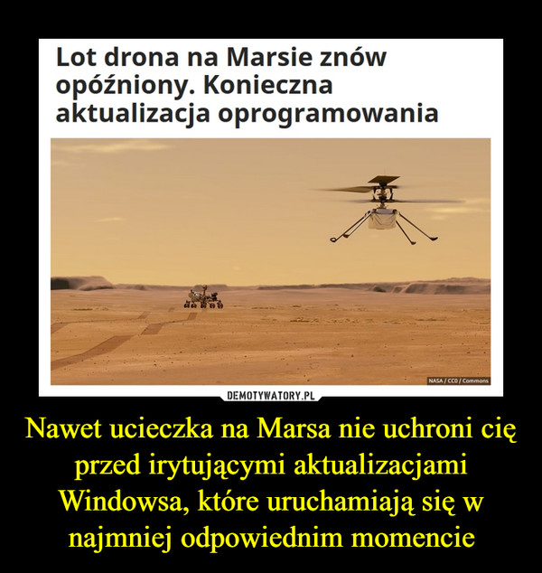 Nawet ucieczka na Marsa nie uchroni cię przed irytującymi aktualizacjami Windowsa, które uruchamiają się w najmniej odpowiednim momencie –  Lot drona na Marsie znówopóźniony. Koniecznaaktualizacja oprogramowania