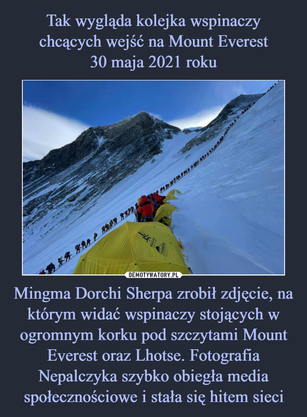 Mingma Dorchi Sherpa zrobił zdjęcie, na którym widać wspinaczy stojących w ogromnym korku pod szczytami Mount Everest oraz Lhotse. Fotografia Nepalczyka szybko obiegła media społecznościowe i stała się hitem sieci –  
