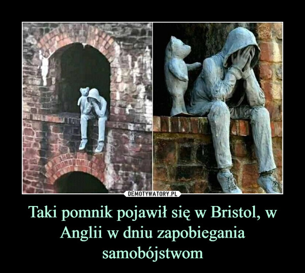 Taki pomnik pojawił się w Bristol, w Anglii w dniu zapobiegania samobójstwom –  