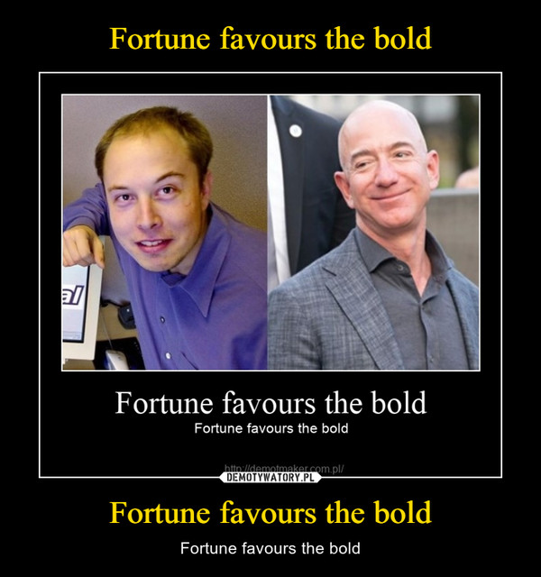 Fortune favours the bold – Fortune favours the bold 