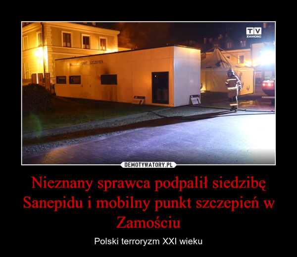 Nieznany sprawca podpalił siedzibę Sanepidu i mobilny punkt szczepień w Zamościu – Polski terroryzm XXI wieku 