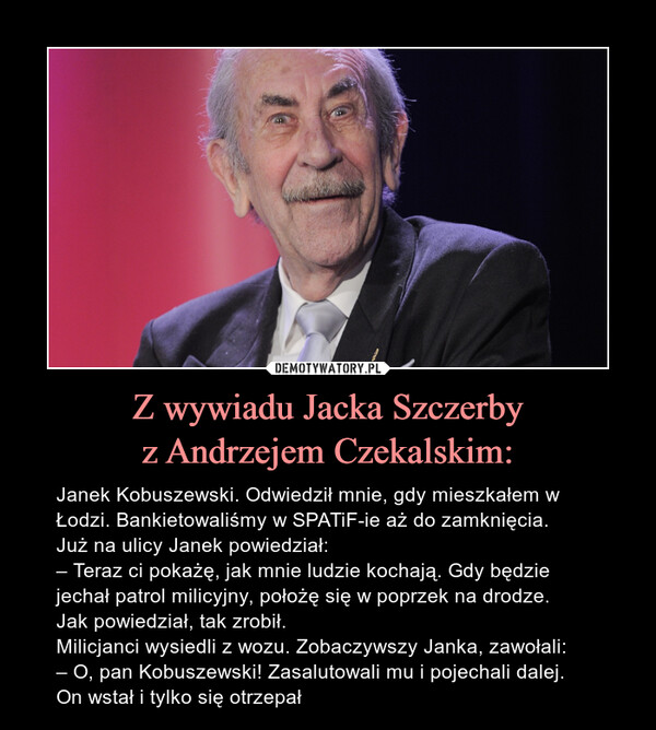 Z wywiadu Jacka Szczerby
z Andrzejem Czekalskim: