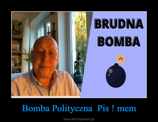 Bomba Polityczna  Pis ! mem –  