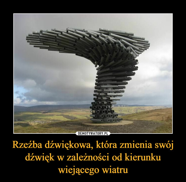 Rzeźba dźwiękowa, która zmienia swój dźwięk w zależności od kierunku wiejącego wiatru