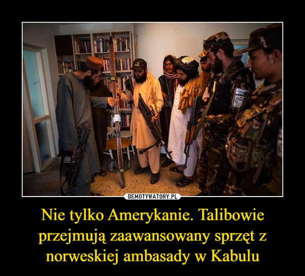 Nie tylko Amerykanie. Talibowie przejmują zaawansowany sprzęt z norweskiej ambasady w Kabulu