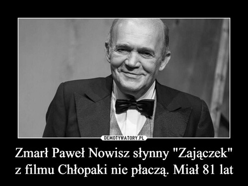 Zmarł Paweł Nowisz słynny "Zajączek" z filmu Chłopaki nie płaczą. Miał 81 lat