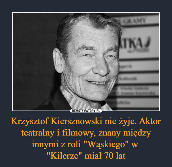 Krzysztof Kiersznowski nie żyje. Aktor teatralny i filmowy, znany między innymi z roli "Wąskiego" w "Kilerze" miał 70 lat –  