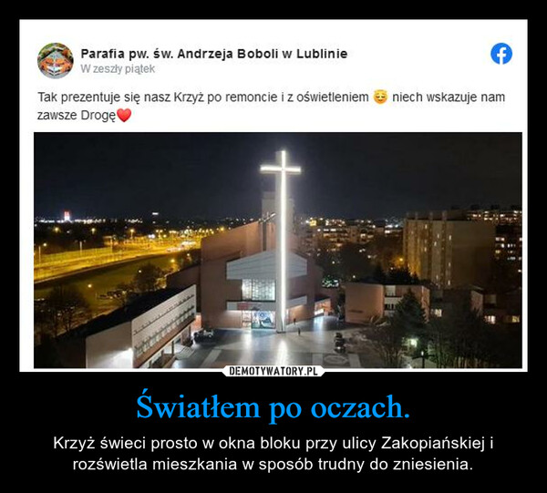 Światłem po oczach. – Krzyż świeci prosto w okna bloku przy ulicy Zakopiańskiej i rozświetla mieszkania w sposób trudny do zniesienia. 