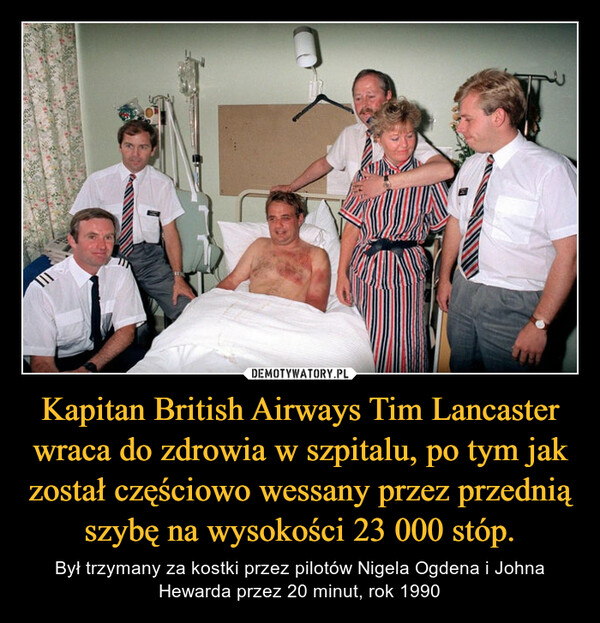 Kapitan British Airways Tim Lancaster wraca do zdrowia w szpitalu, po tym jak został częściowo wessany przez przednią szybę na wysokości 23 000 stóp.