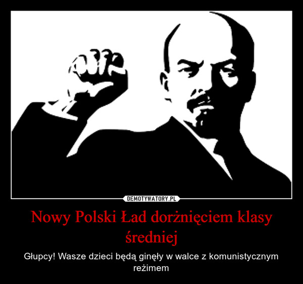 Nowy Polski Ład dorżnięciem klasy średniej – Głupcy! Wasze dzieci będą ginęły w walce z komunistycznym reżimem 