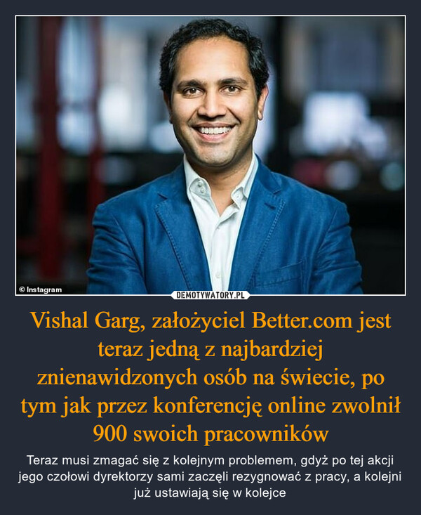 Vishal Garg, założyciel Better.com jest teraz jedną z najbardziej znienawidzonych osób na świecie, po tym jak przez konferencję online zwolnił 900 swoich pracowników