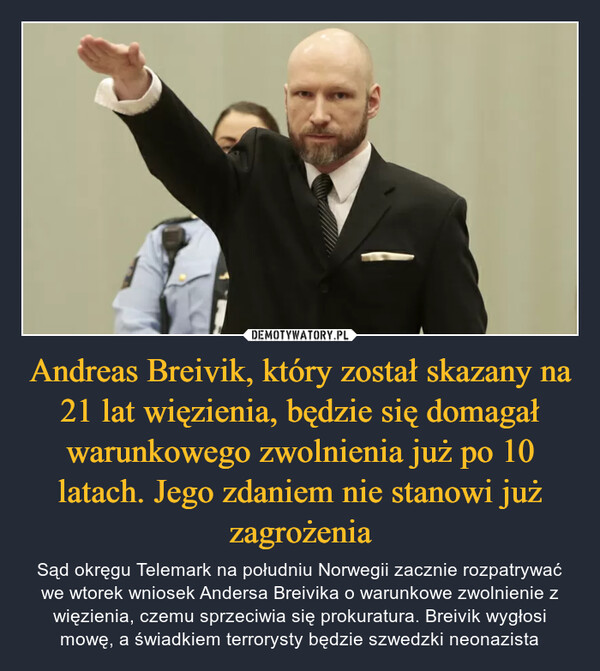 Andreas Breivik, który został skazany na 21 lat więzienia, będzie się domagał warunkowego zwolnienia już po 10 latach. Jego zdaniem nie stanowi już zagrożenia