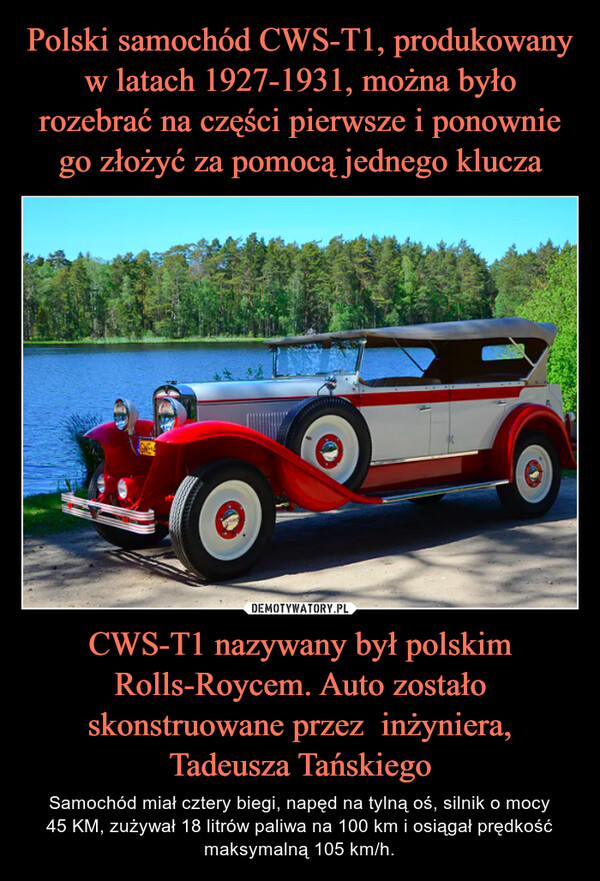 Polski samochód CWS-T1, produkowany w latach 1927-1931, można było rozebrać na części pierwsze i ponownie go złożyć za pomocą jednego klucza CWS-T1 nazywany był polskim Rolls-Roycem. Auto zostało skonstruowane przez  inżyniera, Tadeusza Tańskiego