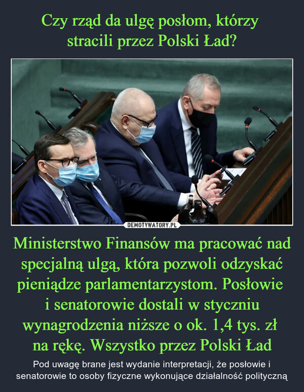 Czy rząd da ulgę posłom, którzy 
stracili przez Polski Ład? Ministerstwo Finansów ma pracować nad specjalną ulgą, która pozwoli odzyskać pieniądze parlamentarzystom. Posłowie 
i senatorowie dostali w styczniu wynagrodzenia niższe o ok. 1,4 tys. zł 
na rękę. Wszystko przez Polski Ład